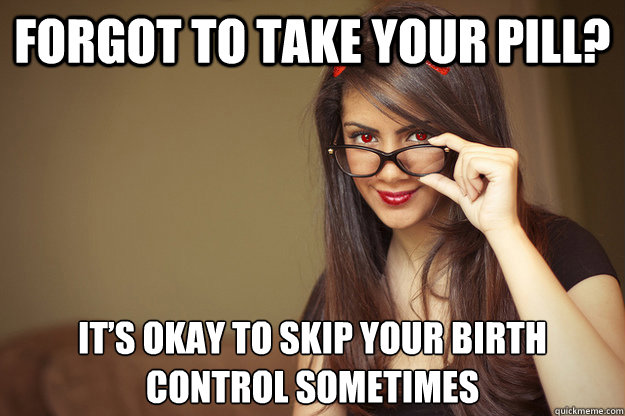 Forgot to take your pill? It’s okay to skip your birth control sometimes  