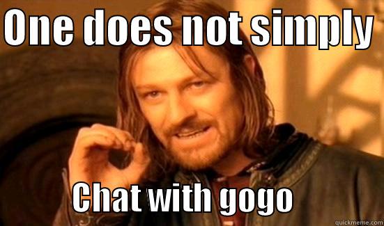 ONE DOES NOT SIMPLY              CHAT WITH GOGO              Boromir