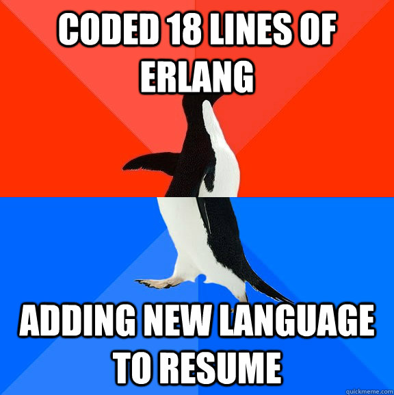 Coded 18 lines of Erlang Adding new language to resume  Socially Awesome Awkward Penguin