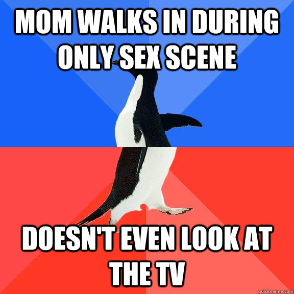Mom walks in during only sex scene Doesn't even look at the tv  Socially Awkward Awesome Penguin