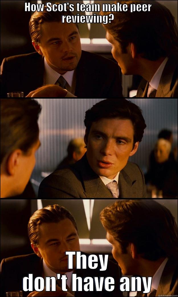 HOW SCOT'S TEAM MAKE PEER REVIEWING? THEY DON'T HAVE ANY Inception