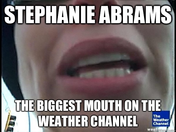 Stephanie Abrams  The biggest mouth on the weather channel   
