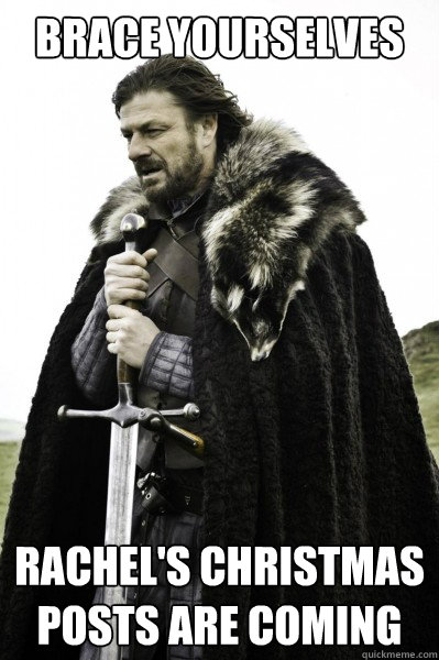 Brace yourselves rachel's christmas posts are coming  Brace Steve