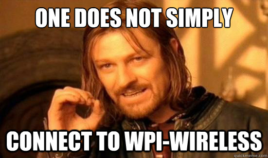 One Does Not Simply Connect to WPI-Wireless  Boromir