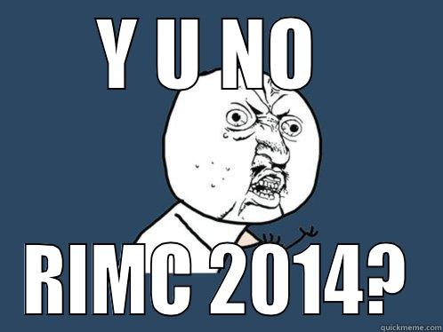 Y U NO  RIMC 2014? Y U No