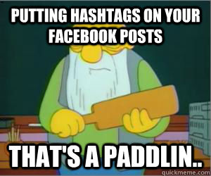Putting hashtags on your Facebook posts that's a paddlin..  Paddlin Jasper