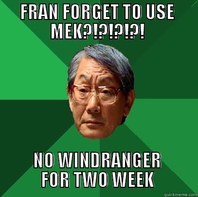 FRAN FORGET TO USE MEK?!?!?!?! NO WINDRANGER FOR TWO WEEK High Expectations Asian Father