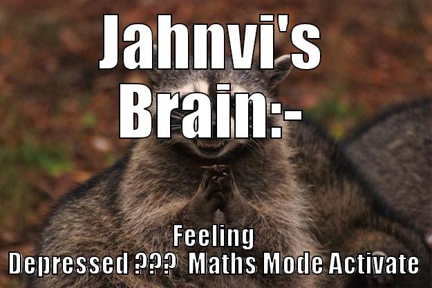 JAHNVI'S BRAIN:- FEELING DEPRESSED ???  MATHS MODE ACTIVATE Evil Plotting Raccoon