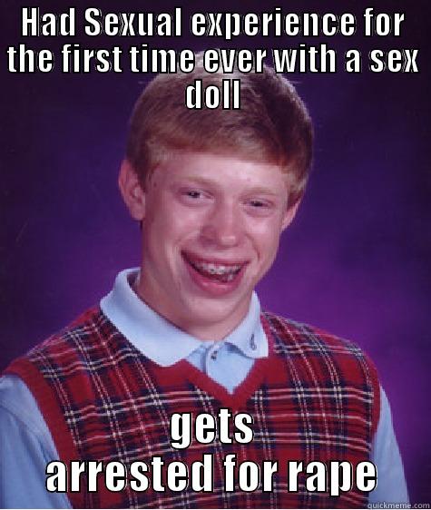 HAD SEXUAL EXPERIENCE FOR THE FIRST TIME EVER WITH A SEX DOLL GETS ARRESTED FOR RAPE Bad Luck Brian