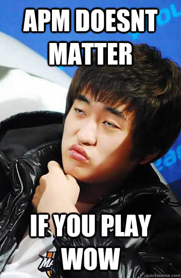 apm doesnt matter if you play WoW  Unimpressed Flash