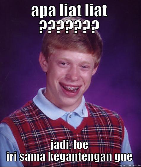 APA LIAT LIAT ??????? JADI, LOE IRI SAMA KEGANTENGAN GUE Bad Luck Brian
