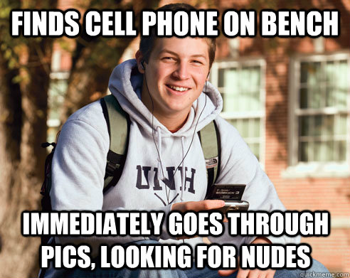 finds cell phone on bench immediately goes through pics, looking for nudes  College Freshman