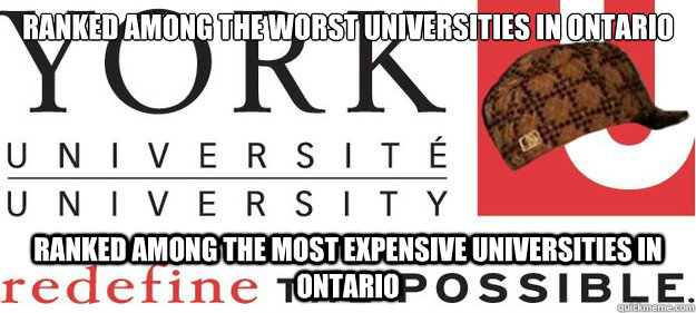 ranked among the worst universities in ontario ranked among the most expensive universities in ontario - ranked among the worst universities in ontario ranked among the most expensive universities in ontario  Scumbag York