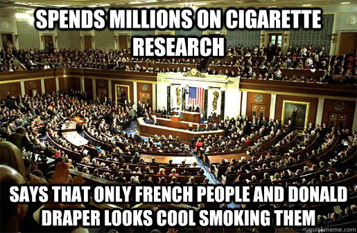 spends millions on cigarette research says that only french people and donald draper looks cool smoking them - spends millions on cigarette research says that only french people and donald draper looks cool smoking them  Congress