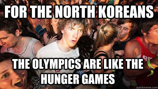 For the North koreans the olympics are like the hunger games - For the North koreans the olympics are like the hunger games  Sudden Clarity Clarence