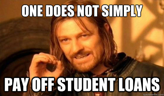 One Does Not Simply pay off student loans  Boromir