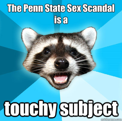 The Penn State Sex Scandal is a touchy subject  Lame Pun Coon