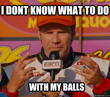 I dont know what to do with my balls  