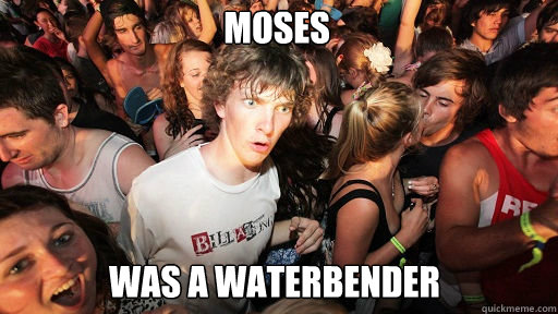 Moses Was a waterbender  Sudden Clarity Clarence