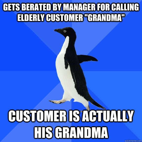 Gets berated by manager for calling elderly customer 