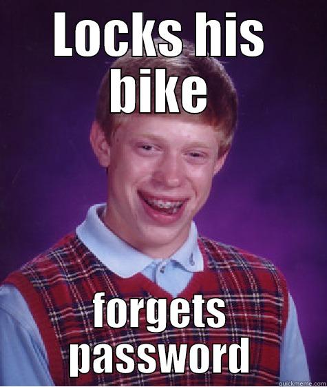 LOCKS HIS BIKE FORGETS PASSWORD Bad Luck Brian