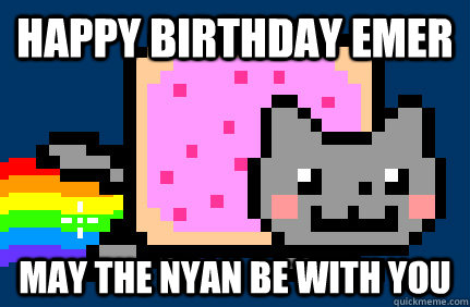 happy birthday emer may the nyan be with you - happy birthday emer may the nyan be with you  Nyan cat