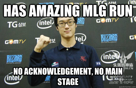 Has amazing mlg run no acknowledgement, no main stage - Has amazing mlg run no acknowledgement, no main stage  Poor polt