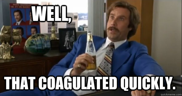 Well, that coagulated quickly.  Ron burgundy