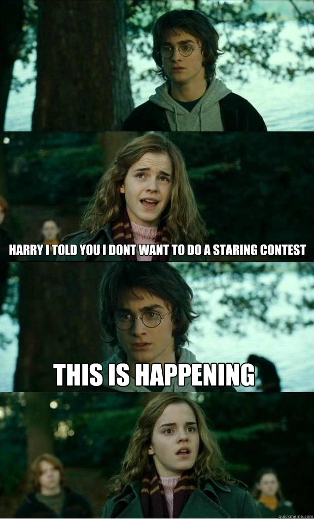  Harry i told you i dont want to do a staring contest this is happening  Horny Harry