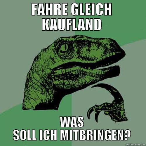 FAHRE GLEICH KAUFLAND WAS SOLL ICH MITBRINGEN? Philosoraptor