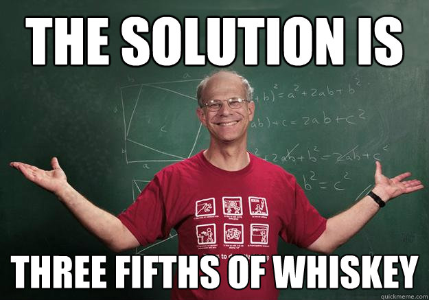 the solution is three fifths of whiskey  