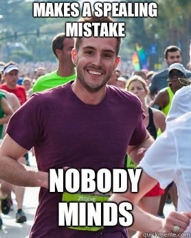 Makes a spealing mistake Nobody minds  Ridiculously photogenic guy