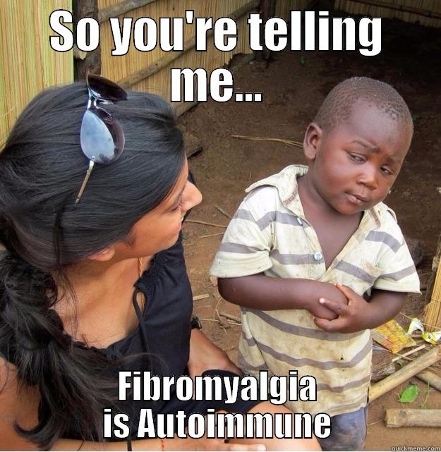 SO YOU'RE TELLING ME... FIBROMYALGIA IS AUTOIMMUNE Skeptical Third World Kid