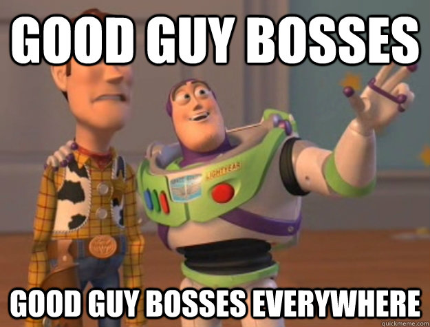 Good Guy Bosses Good guy Bosses everywhere - Good Guy Bosses Good guy Bosses everywhere  Buzz Lightyear