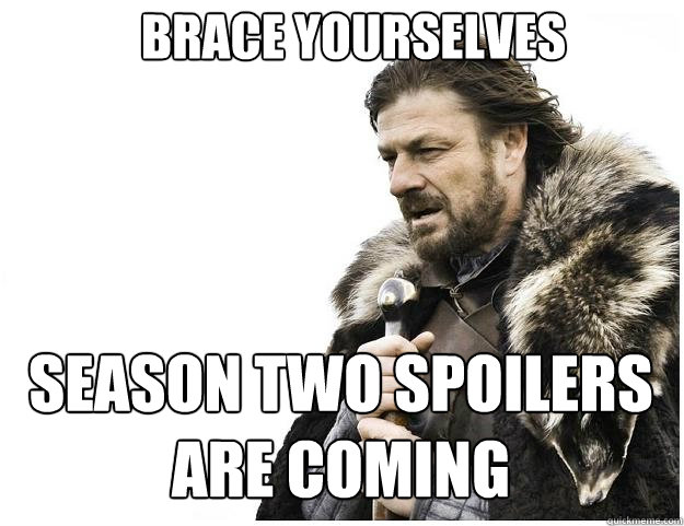 Brace yourselves Season Two Spoilers are Coming  Imminent Ned