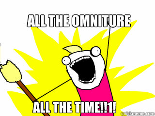 ALL THE OMNITURE ALL THE TIME!!1!  All The Things