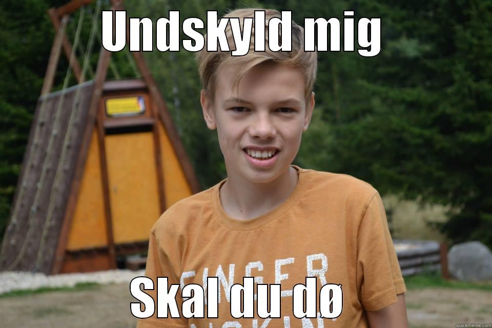 UNDSKYLD MIG SKAL DU DØ  Misc