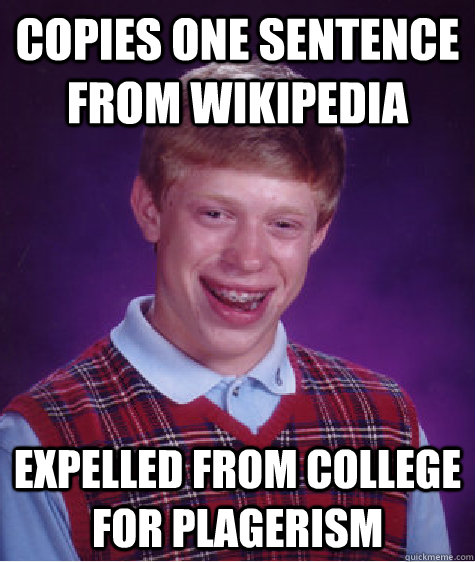 Copies one sentence from Wikipedia expelled from college for plagerism - Copies one sentence from Wikipedia expelled from college for plagerism  Bad Luck Brian
