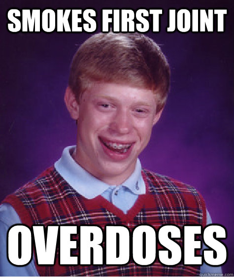 smokes first joint overdoses  Bad Luck Brian