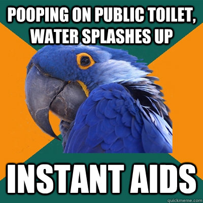 pooping on public toilet, water splashes up instant aids  Paranoid Parrot
