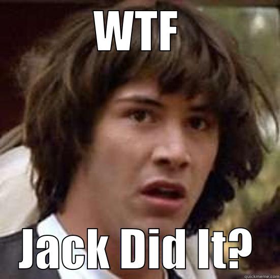 WTF JACK DID IT? conspiracy keanu
