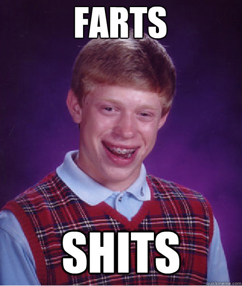 farts shits  Bad Luck Brain