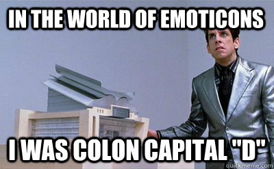 In the world of emoticons I was colon capital 