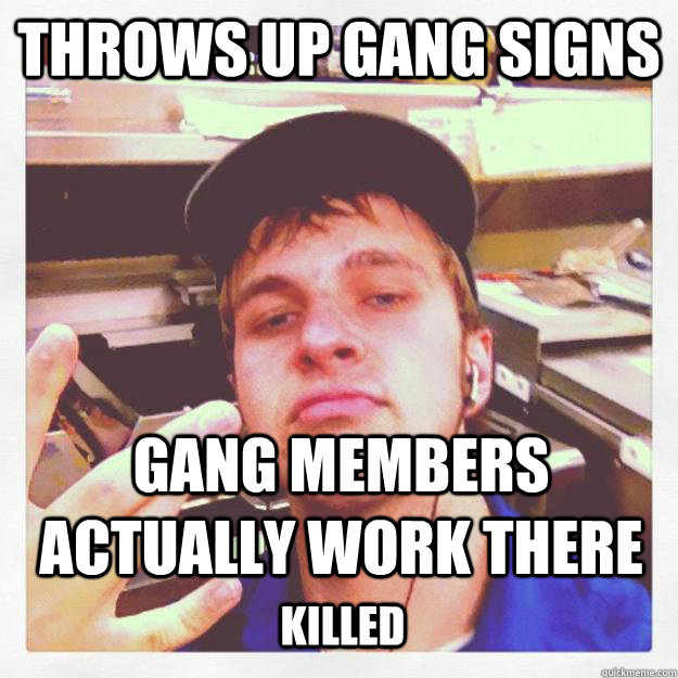 throws up gang signs gang members actually work there killed - throws up gang signs gang members actually work there killed  Faggoty Fast Food Worker