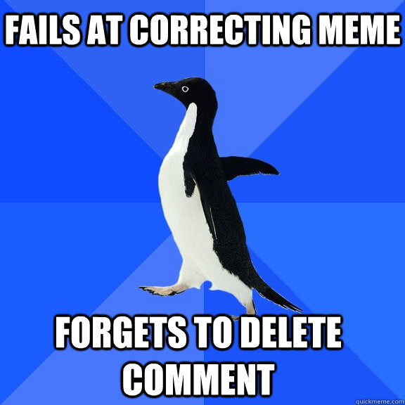 Fails at correcting meme forgets to delete comment    Socially Awkward Penguin