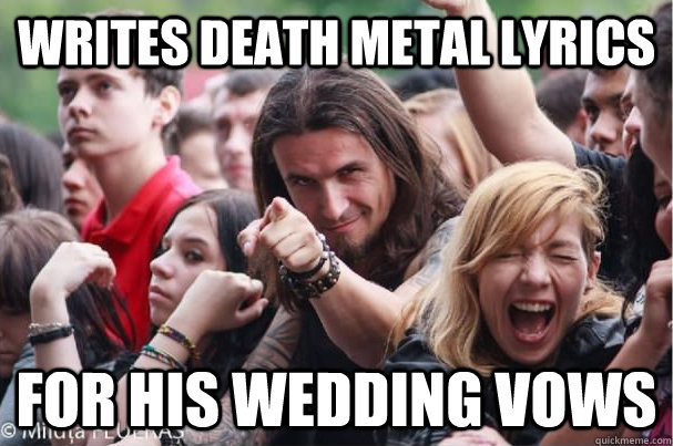 writes death metal lyrics for his wedding vows  Ridiculously Photogenic Metalhead