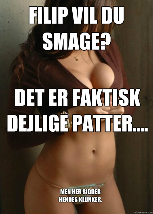 Filip vil du smage? Det er faktisk dejlige patter.... Men her sidder hendes klunker.  Boobtastic Chick