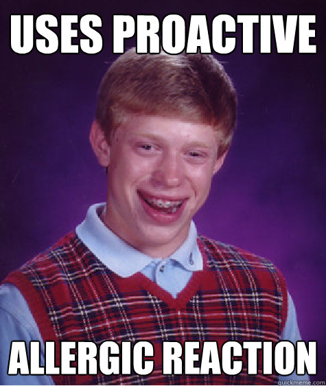 Uses Proactive Allergic reaction  Bad Luck Brian