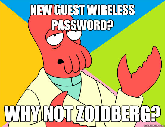 New guest wireless password? why not zoidberg? - New guest wireless password? why not zoidberg?  Misc