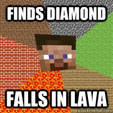 finds diamond falls in lava - finds diamond falls in lava  Always Happens